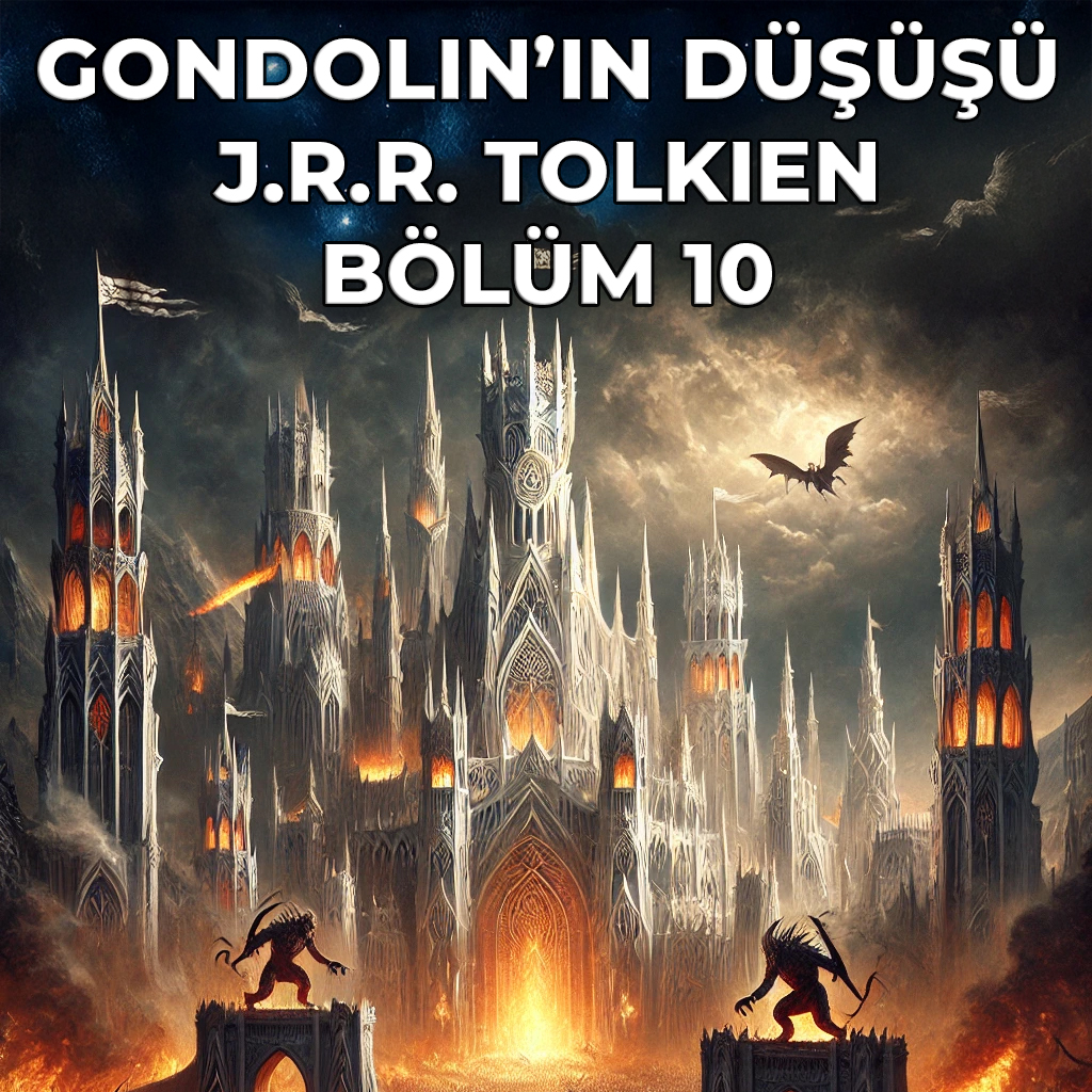 GONDOLIN’IN DÜŞÜŞÜ-10.BÖLÜM GONDOLIN’IN DÜŞÜŞÜ-10.BÖLÜM