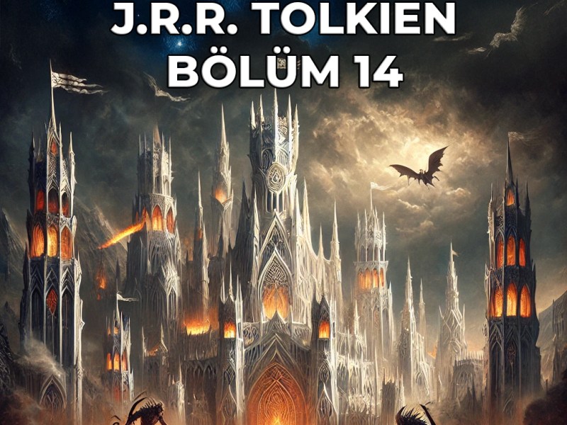 GONDOLIN’IN DÜŞÜŞÜ-14.BÖLÜM