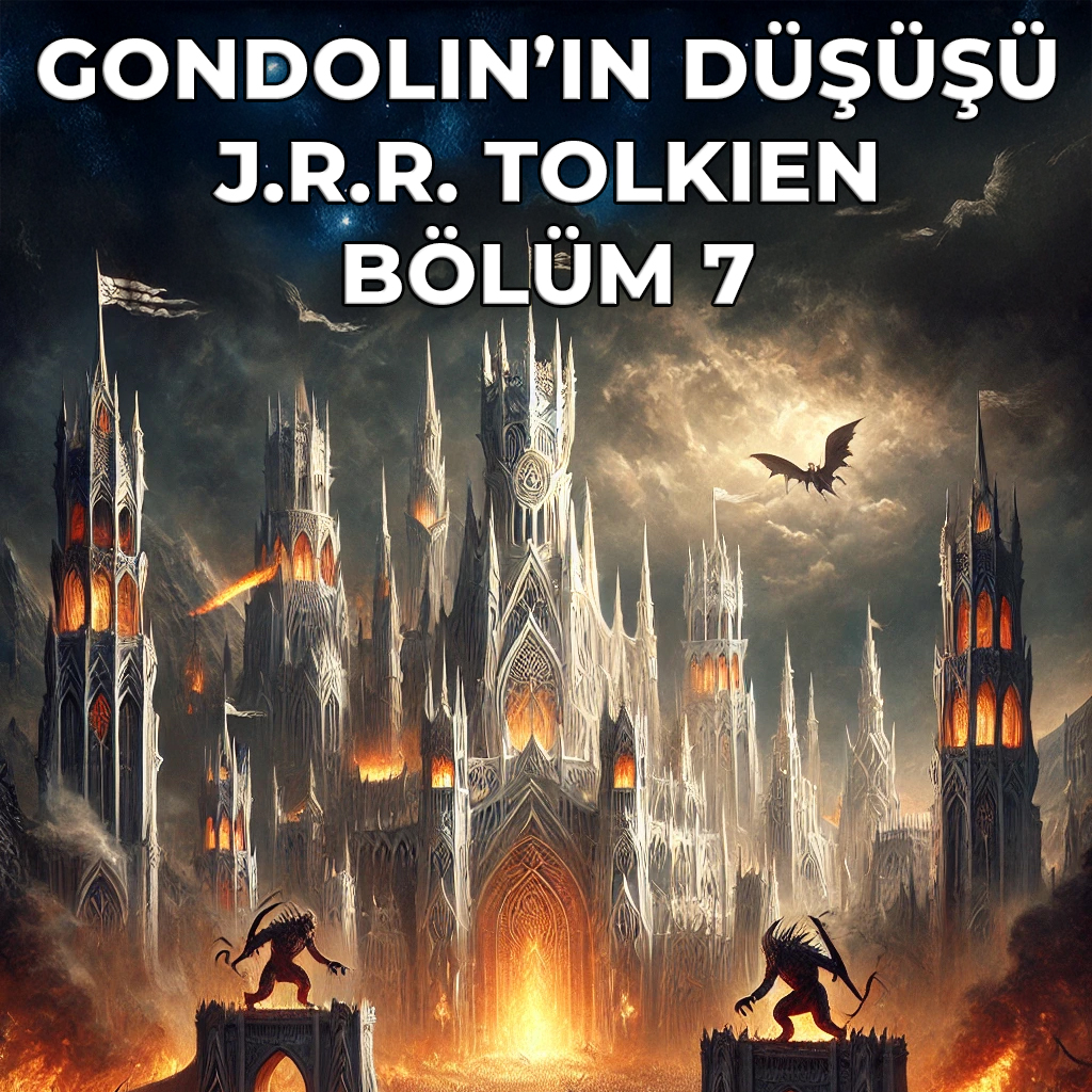 GONDOLIN’IN DÜŞÜŞÜ-7.BÖLÜM GONDOLIN’IN DÜŞÜŞÜ-7.BÖLÜM